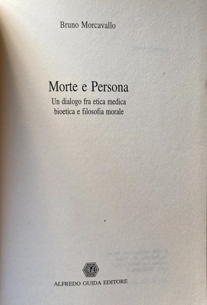 MORTE E PERSONA. UN DIALOGO FRA ETICA MEDICA BIOETICA E …