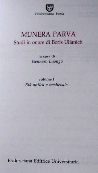 MUNERA PARVA. STUDI IN ONORE DI BORIS ULIANICH. A CURA …