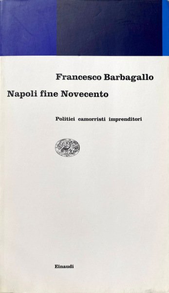 NAPOLI FINE NOVECENTO. POLITICI, CAMORRISTI, IMPRENDITORI