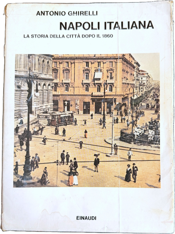 NAPOLI ITALIANA. LA STORIA DELLA CITTÀ DOPO IL 1860 | Immagine Gallery 2