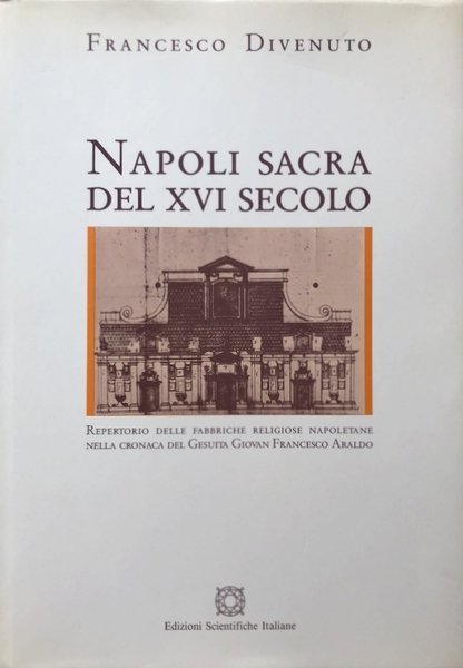 NAPOLI SACRA DEL XVI SECOLO: REPERTORIO DELLE FABBRICHE RELIGIOSE NAPOLETANE …