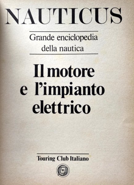 NAUTICUS. GRANDE ENCICLOPEDIA DELLA NAUTICA. VOLUME 5: IL MOTORE E …