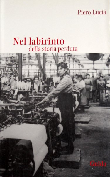 NEL LABIRINTO DELLA STORIA PERDUTA. APOGEO E FINE DELL'INDUSTRIA TESSILE …