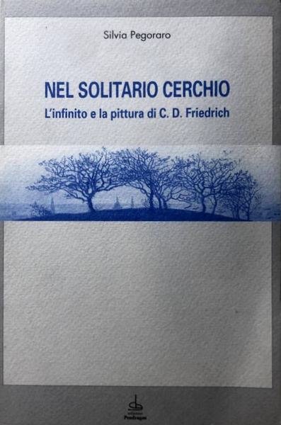 NEL SOLITARIO CERCHIO. L'INFINITO E LA PITTURA DI C.D. FRIEDRICH