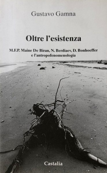 OLTRE L'ESISTENZA. MAINE DE BIRAN, BERDJAEV, BONHOEFFER E L'ANTROPOFENOMENOLOGIA