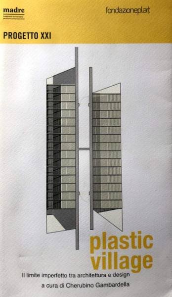 PLASTIC VILLAGE. IL LIMITE TRA ARCHITETTURA E DESIGN. A CURA …