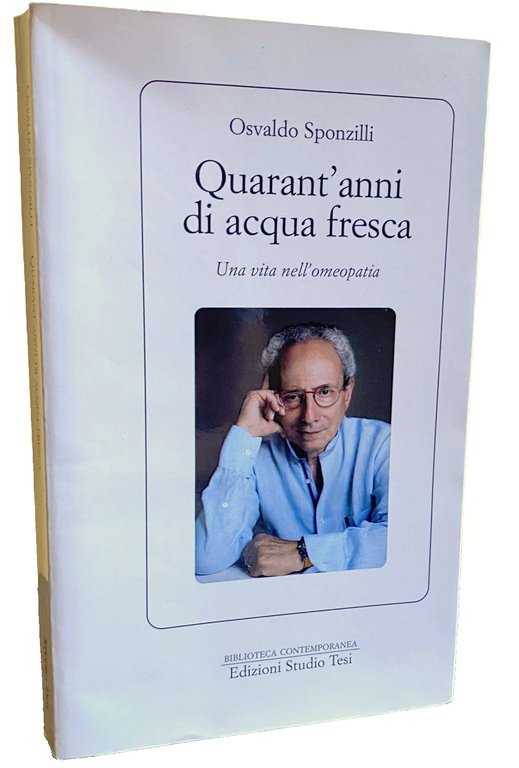 QUARANT'ANNI DI ACQUA FRESCA. UNA VITA NELL'OMEOPATIA