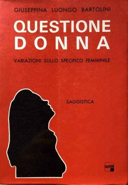 QUESTIONE DI DONNA: VARIAZIONI SULLO SPECIFICO FEMMINILE. SAGGISTICA