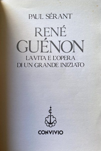 RENÉ GUÉNON. LA VITA E L'OPERA DI UN GRANDE INIZIATO