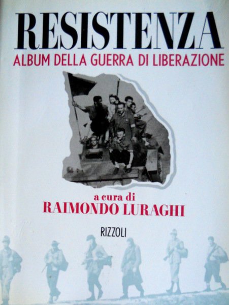 RESISTENZA. ALBUM DELLA GUERRA DI LIBERAZIONE