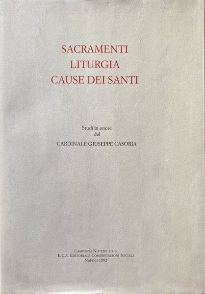 SACRAMENTI, LITURGIA, CAUSE DEI SANTI. STUDI IN ONORE DEL CARDINALE …