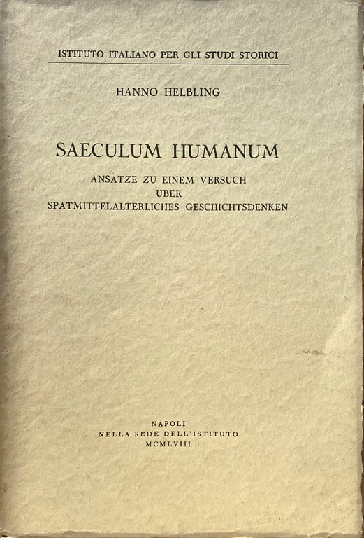 SAECULUM HUMANUM. ANSÄTZE ZU EINEM VERSUCH ÜBER SPÄTMITTELALTERLICHES GESCHICHTSDENKEN