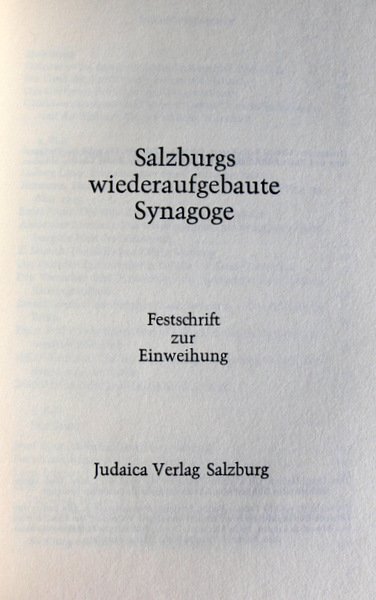 SALZBURG WIEDERAUFGEBAUTE SYNAGOGE FESTSCHRIFT ZUR EINWEIHUNG JUDAICA VERLAG SALZBURG 1968