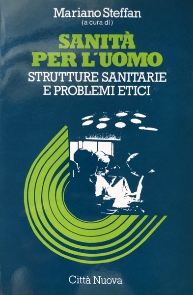 SANITÀ PER L'UOMO. STRUTTURE SANITARIE E PROBLEMI ETICI A CURA …