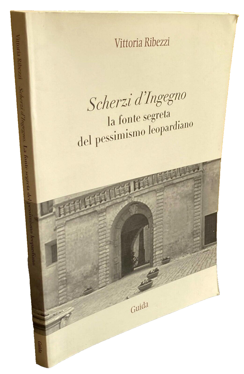 SCHERZI D'INGEGNO: LA FONTE SEGRETA DEL PESSIMISMO LEOPARDIANO