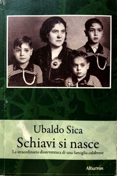 SCHIAVI SI NASCE. LA STRAORDINARIA AVVENTURA DI UNA FAMIGLIA CALABRESE