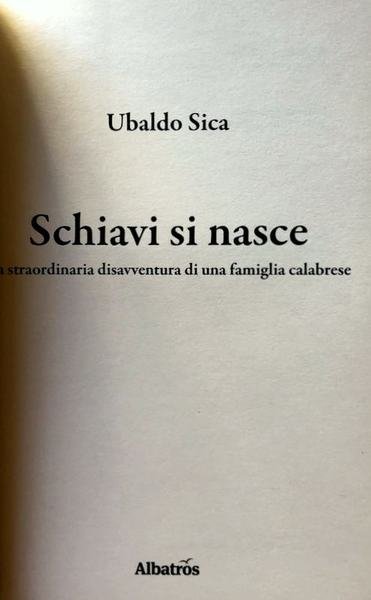 SCHIAVI SI NASCE. LA STRAORDINARIA AVVENTURA DI UNA FAMIGLIA CALABRESE