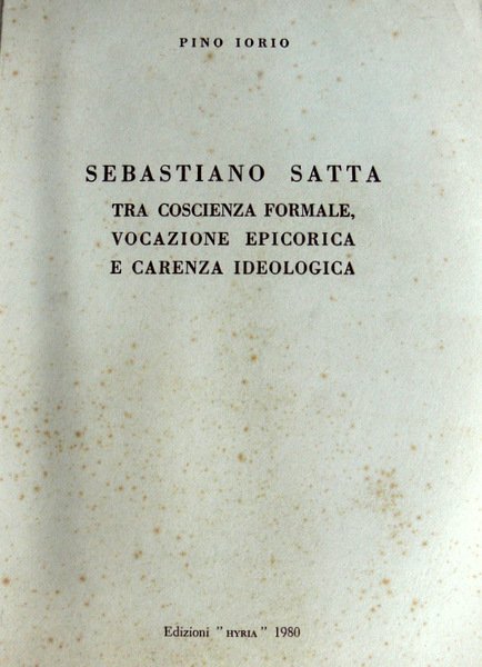 SEBASTIANO SATTA TRA COSCIENZA FORMALE, VOCAZIONE EPICORICA E CARENZA IDEOLOGICA