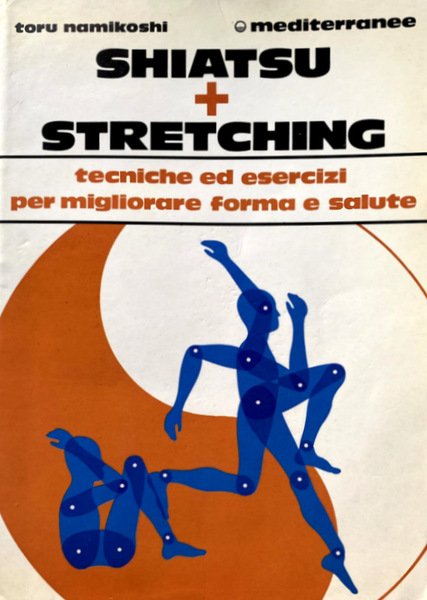 SHIATSU + STRETCHING. TECNICHE ED ESERCIZI PER MIGLIORARE FORMA E …