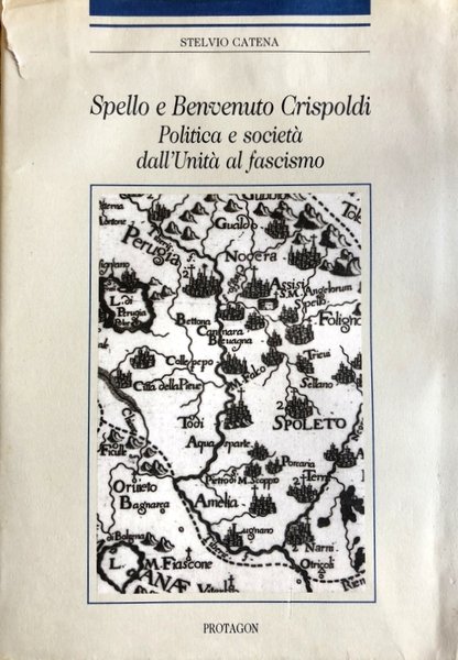 SPELLO E BENVENUTO CRISPOLDI. POLITICA E SOCIETÀ DALL'UNITÀ AL FASCISMO