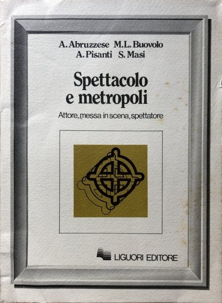 SPETTACOLO E METROPOLI. ATTORE, MESSINSCENA, SPETTATORE