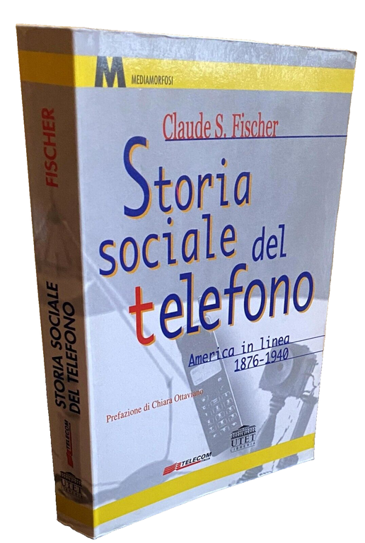 STORIA SOCIALE DEL TELEFONO. AMERICA IN LINEA 1876-1940