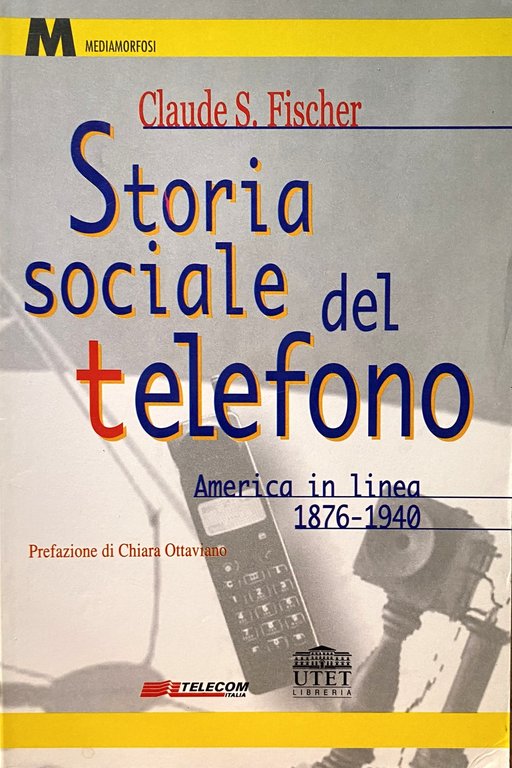 STORIA SOCIALE DEL TELEFONO. AMERICA IN LINEA 1876-1940