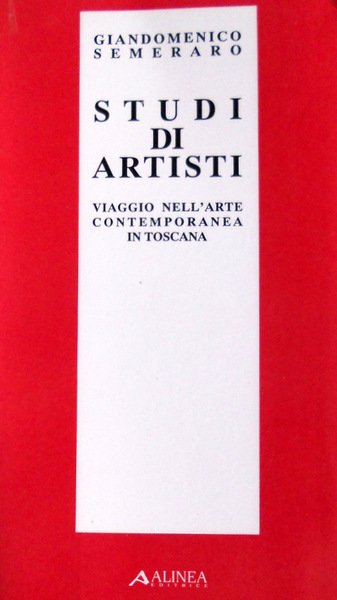 STUDI DI ARTISTI. VIAGGIO NELL'ARTE CONTEMPORANEA IN TOSCANA