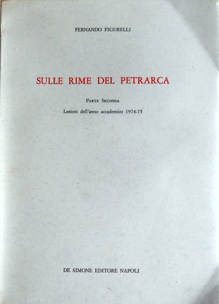 SULLE RIME DEL PETRARCA. PARTE SECONDA: LEZIONI DELL'ANNO ACCADEMICO 1974/75