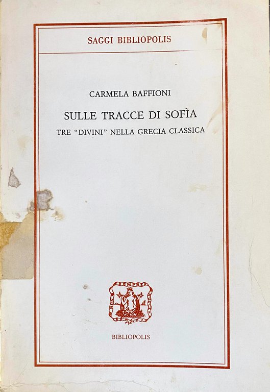 SULLE TRACCE DI SOFIA. TRE "DIVINI" NELLA GRECIA CLASSICA