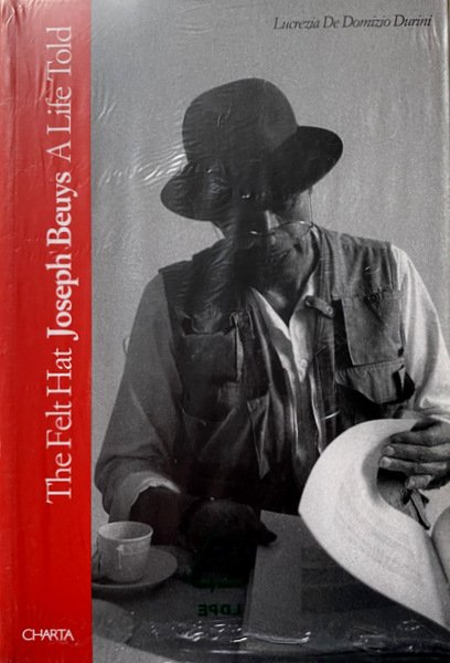 THE FELT HAT. JOSEPH BEUYS A LIFE TOLD. (EDIZIONE INGLESE)