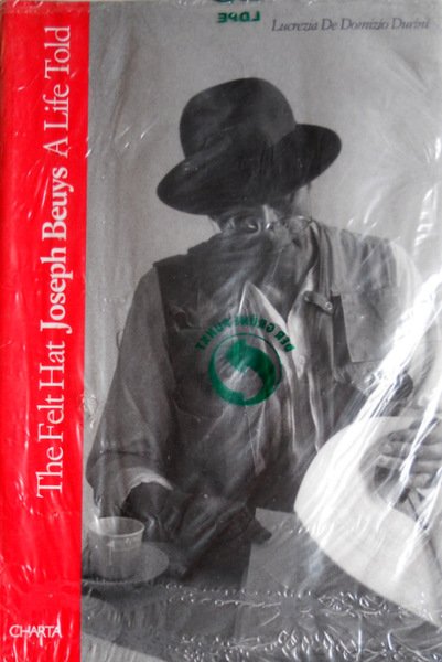 THE FELT HAT. JOSEPH BEUYS A LIFE TOLD. (EDIZIONE INGLESE)