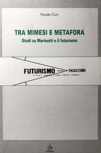 TRA MIMESI E METAFORA. STUDI SU MARINETTI E IL FUTURISMO. …