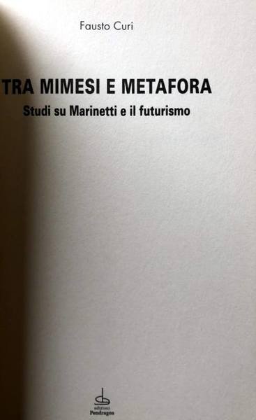 TRA MIMESI E METAFORA. STUDI SU MARINETTI E IL FUTURISMO. …