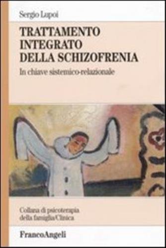 TRATTAMENTO INTEGRATO DELLA SCHIZOFRENIA. IN CHIAVE SISTEMICO-RELAZIONALE