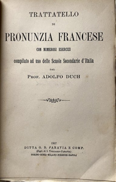 TRATTATELLO DI PRONUNZIA FRANCESE CON NUMEROSI ESERCIZI, COMPILATO AD USO …