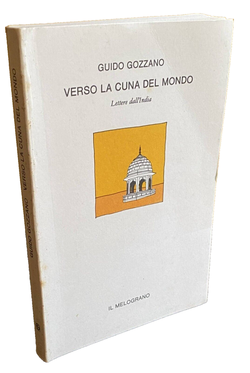 VERSO LA CUNA DEL MONDO: LETTERE DALL'INDIA (1912-1913)