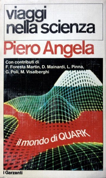 VIAGGI NELLA SCIENZA IL MONDO DI QUARK. CON CONTRIBUTI DI …