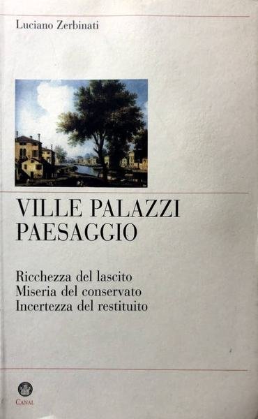 VILLE, PALAZZI, PAESAGGIO. RICCHEZZE DEL LASCITO. MISERIA DEL CONSERVATO. INCERTEZZA …