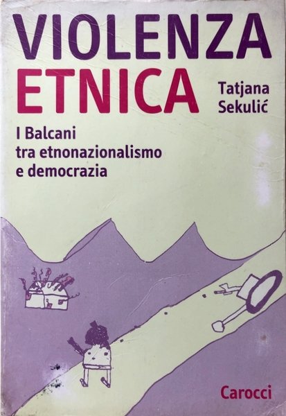 VIOLENZA ETNICA. I BALCANI TRA ETNONAZIONALISMO E DEMOCRAZIA