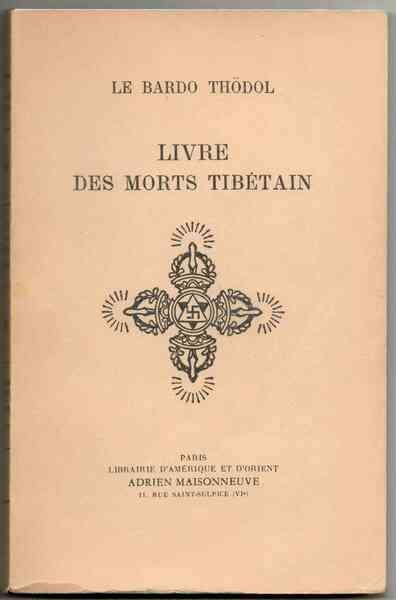 Le Bardo Thödol. Le livre des morts tibétain. Ou les …