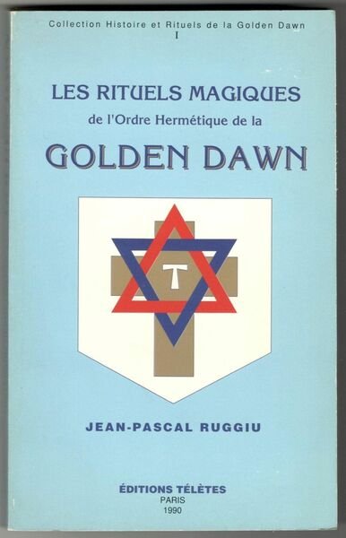 Les rituels magiques de l'Ordre Hermétique de la Golden Dawn. …