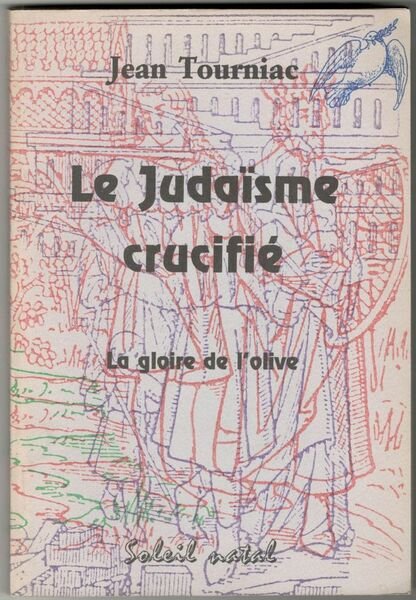Le Judaisme crucifié. La gloire de l'olive 'Unique est ma …