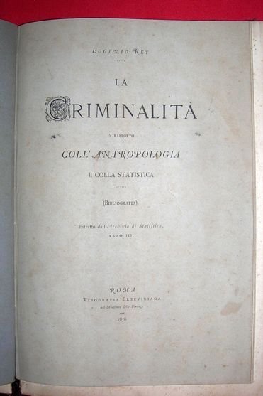 Criminalità in rapporto coll’Antropologia e colla Statistica. (Con altri 5 …