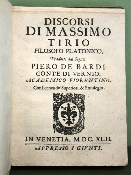 Discorsi di Massimo Tirio filosofo platonico, Tradotti dal Signor Piero …