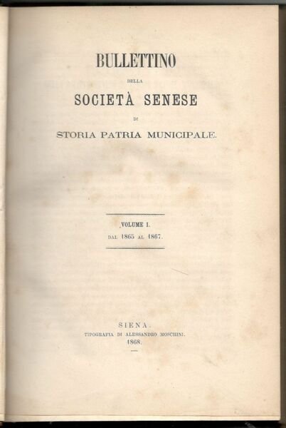 Bullettino della Società senese di storia patria municipale. Volume I …