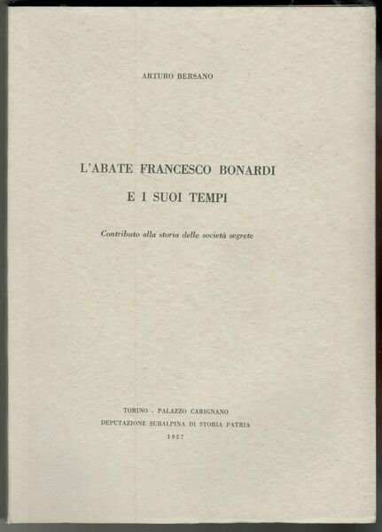 L'abate Francesco Bonardi e i suoi tempi. Contributo alla storia …