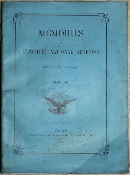 Mémoires de l'institut national genevois. Tome seizième. 1883-1886