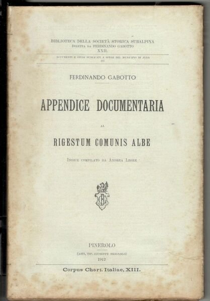 Appendice documentaria al Rigestum Comunis Albe. Indice compilato da Andrea …