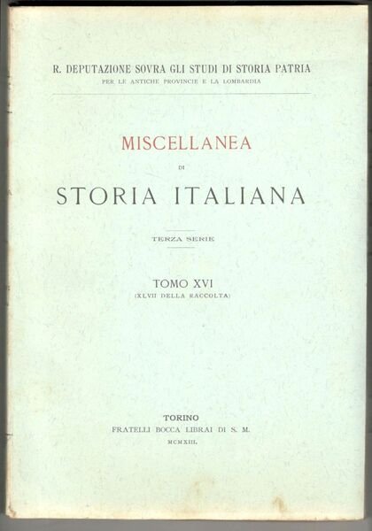 Miscellanea di storia italiana. Terza serie. Tomo XVI (XLVII della …